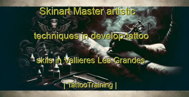 Skinart Master artistic techniques in develop tattoo skils in Vallieres Les Grandes | TattooTraining | TattooClasses | SkinartTraining-France